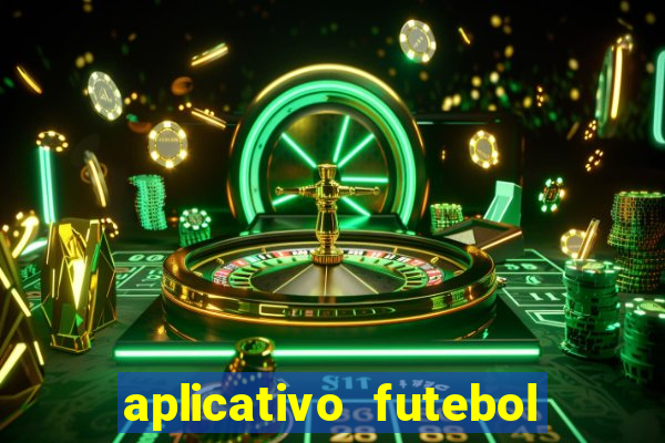 aplicativo futebol da hora